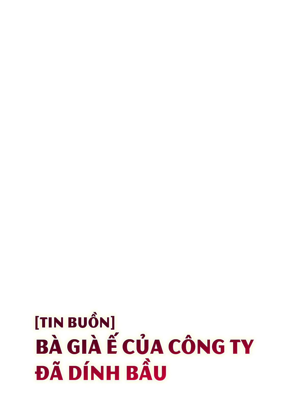 [Tin Buồn] Bà Già Ế Của Công Ty Đã Dính Bầu (Nguyên Tác) - Trang 2